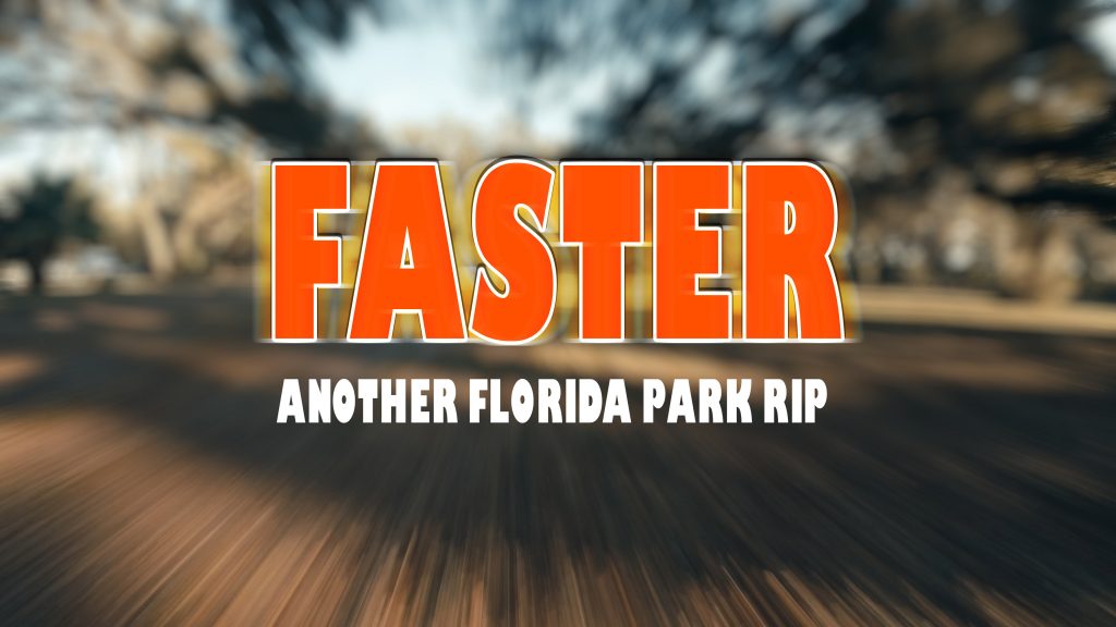 Faster - Another Florida park rip